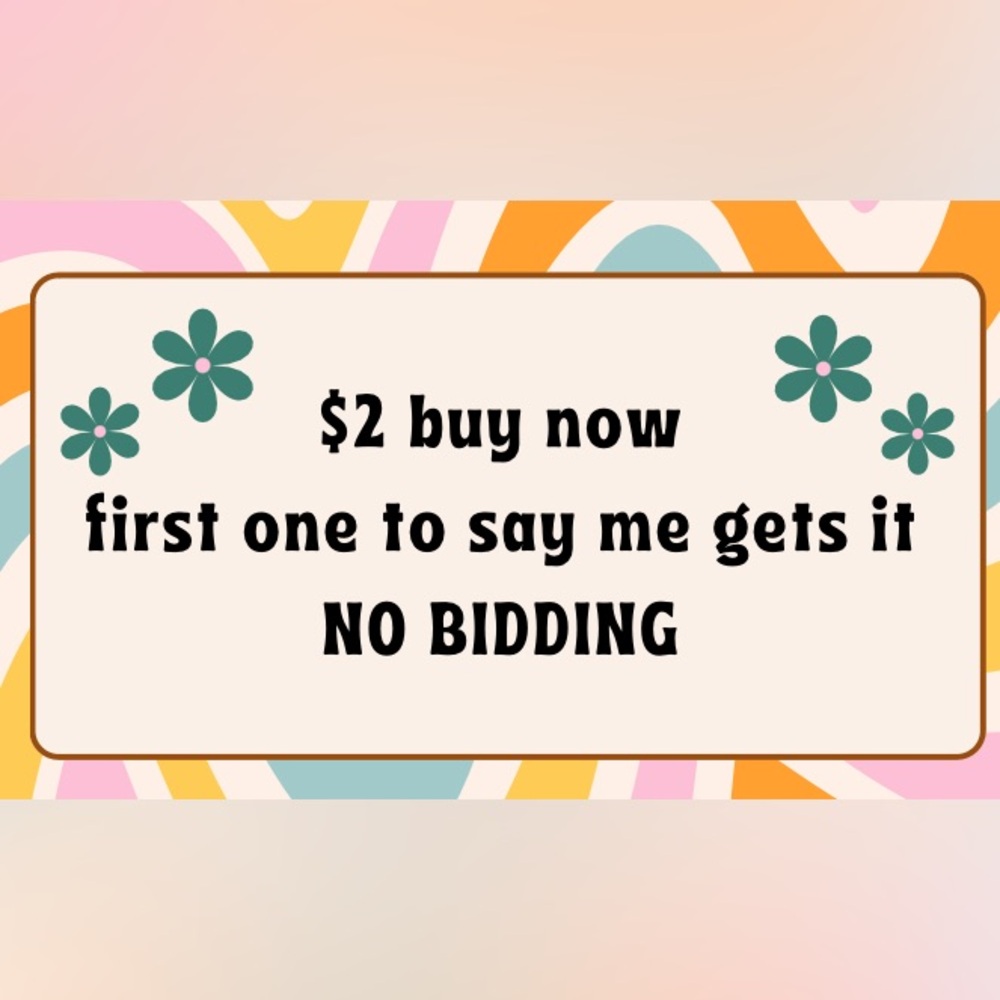 $2 buy now sale. No bidding. Like to get notified!!!! Friday 6:45 am central.